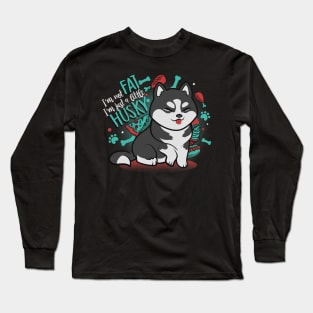 Im just a little husky Long Sleeve T-Shirt